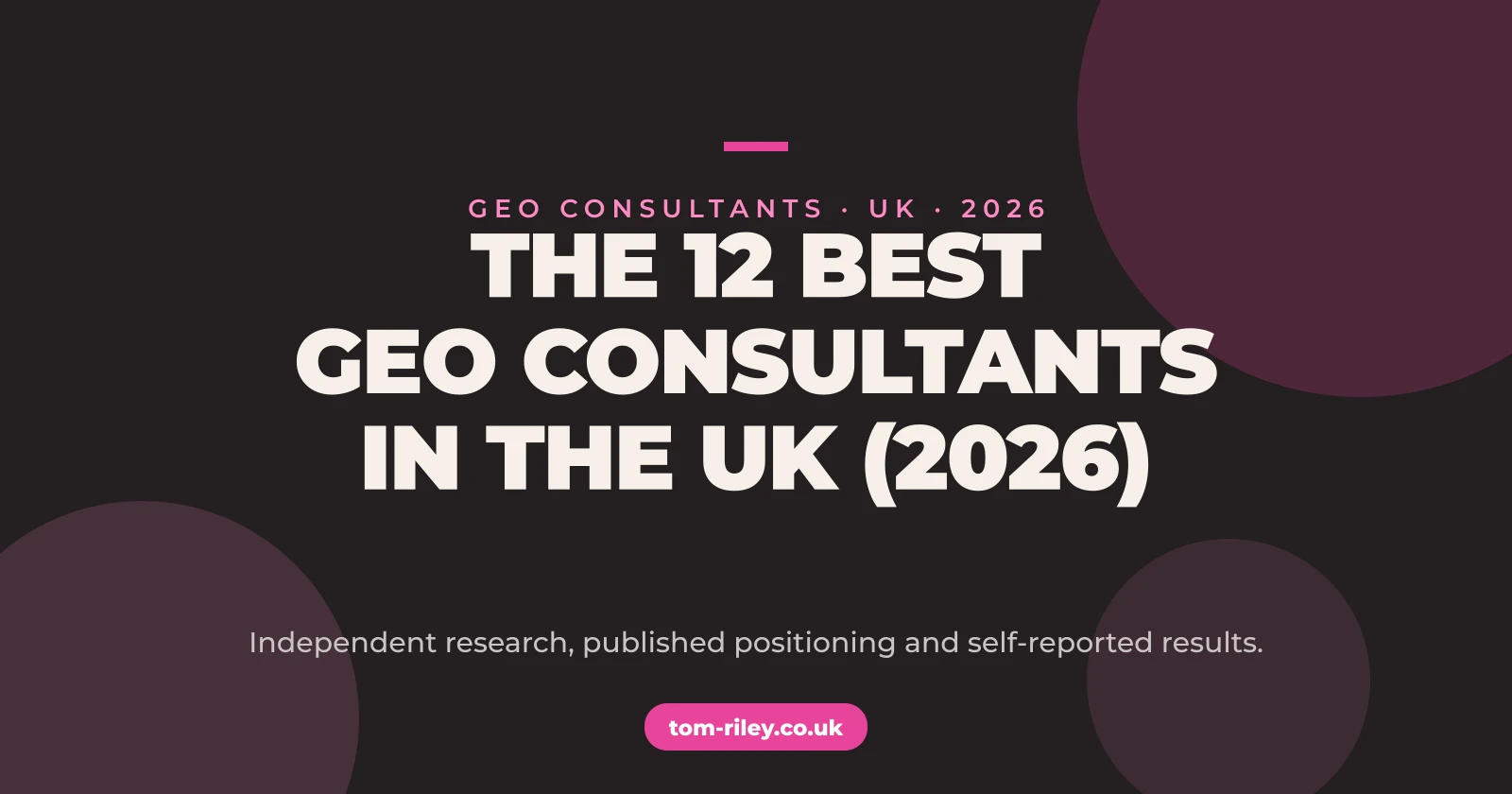 The 12 Best GEO Consultants in the UK, 2026, a Tom Riley SEO roundup